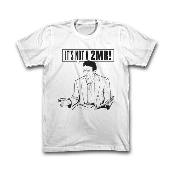 It's Not A 2MR! T-Shirt (White)