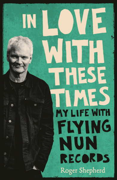 In Love With These Times:  My Life With Flying Nun Records